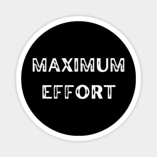 Maximum Effort Magnet